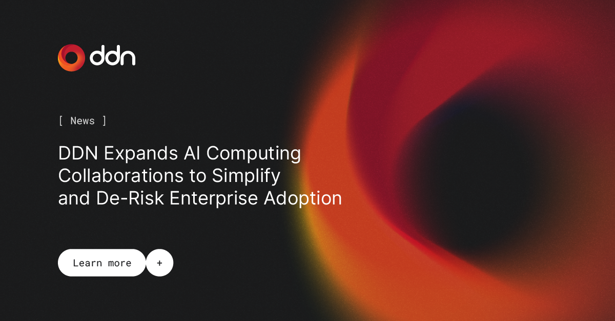 DDN Expands AI Computing Collaborations to Simplify and De-Risk Enterprise Adoption